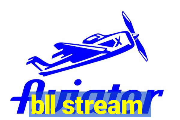 bll stream